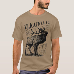 Funny Elk Hunting   Elkaholic For Hunters T-Shirt
