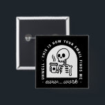Funny email found me unwell tired corporate work button<br><div class="desc">How your email finds me funny found me unwell did not find me well eww work corporate quotes dark humorous jokes. Tired corporate worker skeleton with coffee retro vintage gothic aesthetic lazy coworker fun gift black button badge pins outfit accessory.</div>