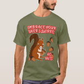 Funny Embrase Your Inner Eichhörnchen Go Nuts Unis T-Shirt (Vorderseite)