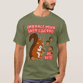Funny Embrase Your Inner Eichhörnchen Go Nuts Unis T-Shirt