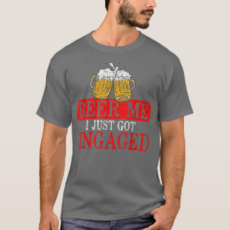 Funny Engagement Present for Men Beer Me I Just Go T-Shirt