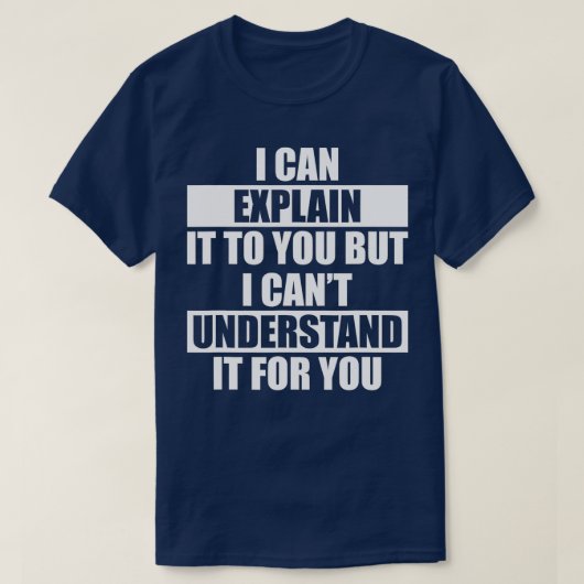 Funny Engineer Cant Understand It For You T-Shirt (Design vorne)