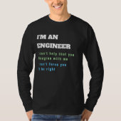 Funny ENGINEER Engineering Zitat immer richtig T-Shirt (Vorderseite)