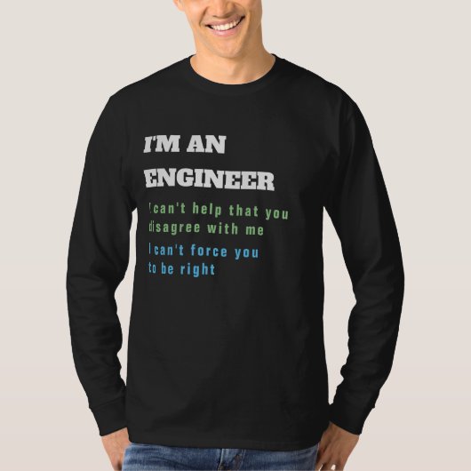 Funny ENGINEER Engineering Zitat immer richtig T-Shirt (Vorderseite)