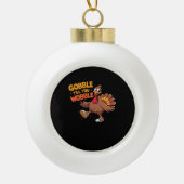Funny Erntedank - Gobble bis zum Wobelstuhl Keramik Kugel-Ornament (Vorderseite)