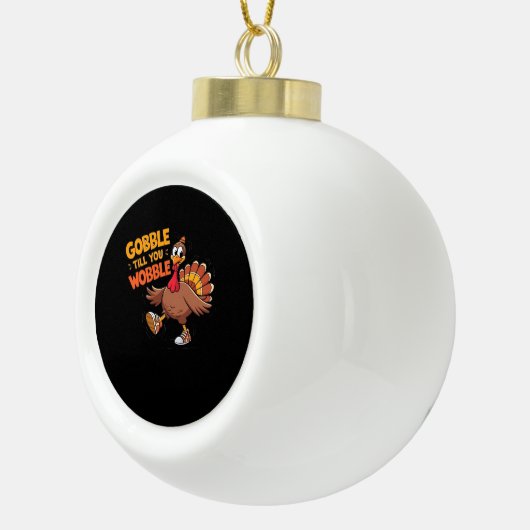 Funny Erntedank - Gobble bis zum Wobelstuhl Keramik Kugel-Ornament (Rechts)