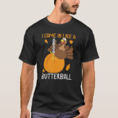 Funny Erntedank: Ich kam wie ein Butterball herein T-Shirt (Vorderseite)