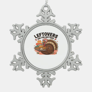 Funny Erntedank - Leftovers sind für Quittung Schneeflocken Zinn-Ornament