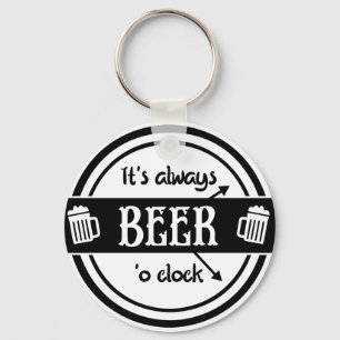 Funny, es ist immer Biere O'clock Schlüsselanhänge Schlüsselanhänger