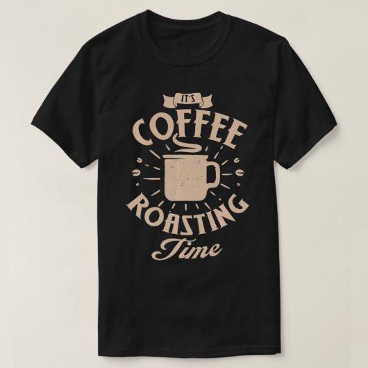 Funny Es ist Kaffeerösterzeit Rösten Kaffee oder K T-Shirt (Design vorne)