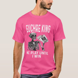 Funny Euchre King Wir spielen, bis ich Kartenspiel T-Shirt