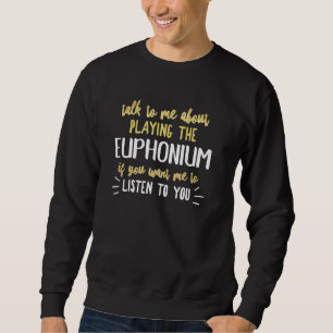 Funny Euphonium Graphic - Sprich mit mir über das  Sweatshirt