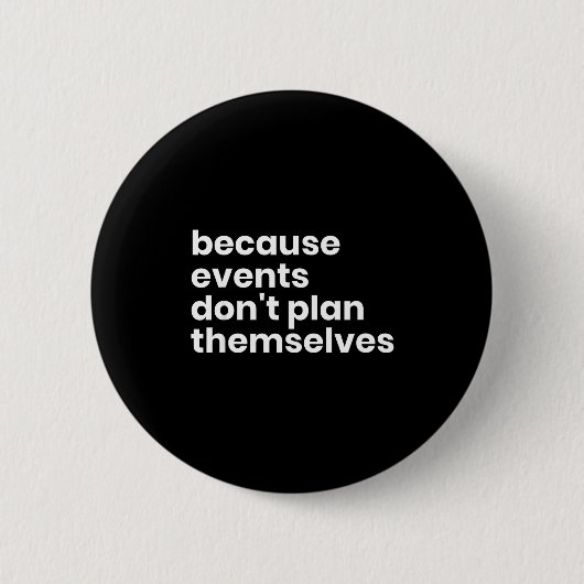 Funny Event Planner Gift Because Events Dont Plan  Button (Vorderseite)
