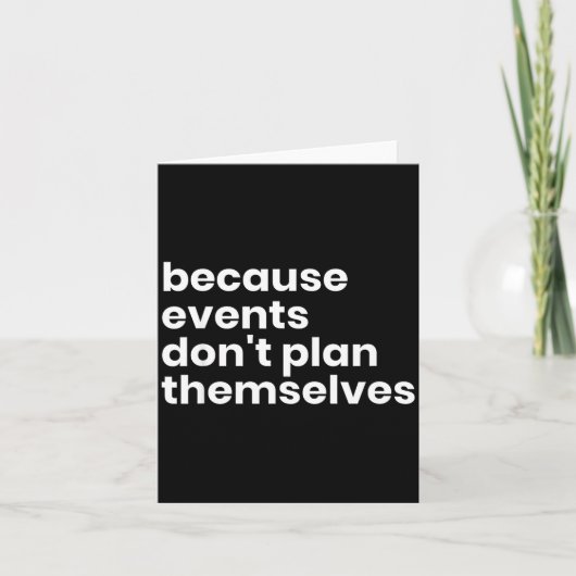 Funny Event Planner Gift Because Events Dont Plan Karte (Vorderseite)