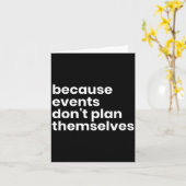 Funny Event Planner Gift Because Events Dont Plan Karte (Gelbe Blume)