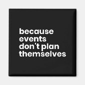 Funny Event Planner Gift Because Events Dont Plan Magnet (Vorne)