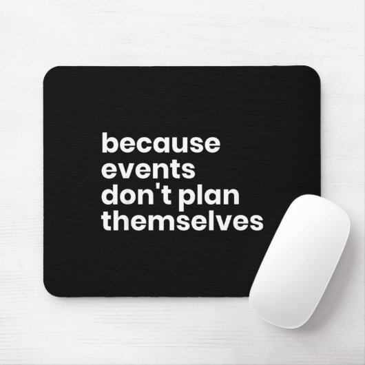 Funny Event Planner Gift Because Events Dont Plan Mousepad (Mit Mouse)