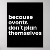 Funny Event Planner Gift Because Events Dont Plan  Poster (Vorne)