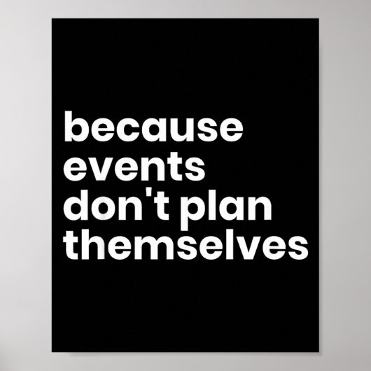 Funny Event Planner Gift Because Events Dont Plan  Poster (Vorne)