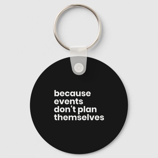 Funny Event Planner Gift Because Events Dont Plan Schlüsselanhänger (Vorderseite)