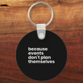 Funny Event Planner Gift Because Events Dont Plan Schlüsselanhänger (Vorderseite)