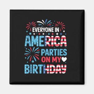 Funny Everywhere America Party on my Birthday 4 Magnet