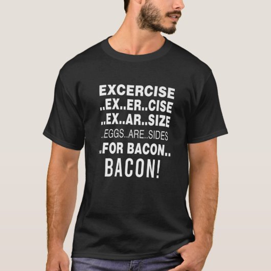Funny Exercise Eggs Are Side For Bacon T-Shirt (Vorderseite)