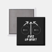 Funny Eyes Up Here With Cut Out For S Joke Quotes Magnet (Vorderseite/Rückseite)