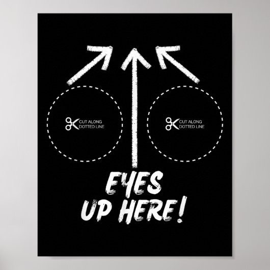 Funny Eyes Up Here With Cut Out For S Joke Quotes Poster (Vorne)