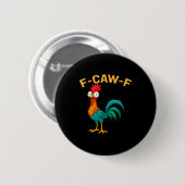 Funny F-caw-f Chicken Fcawf Chicken Button (Vorne & Hinten)
