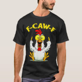 Funny F-caw-f Chicken Fcawf Chicken  T-Shirt (Vorderseite)