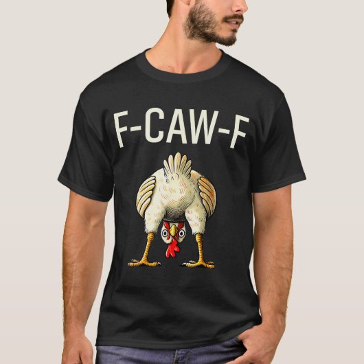 Funny F Caw F Chicken Fcwf Butt F-caw-f  T-Shirt (Vorderseite)