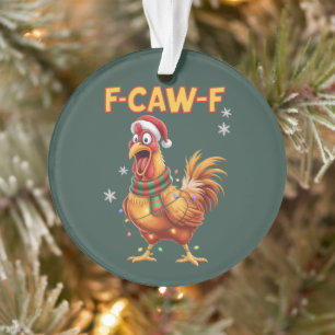 Funny F Caw F Chicken Weihnachtsschreie Rooster Ornament