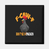 Funny F-Caw-F Don't A Chicken F-Caw-F Rooster Magnet (Vorne)