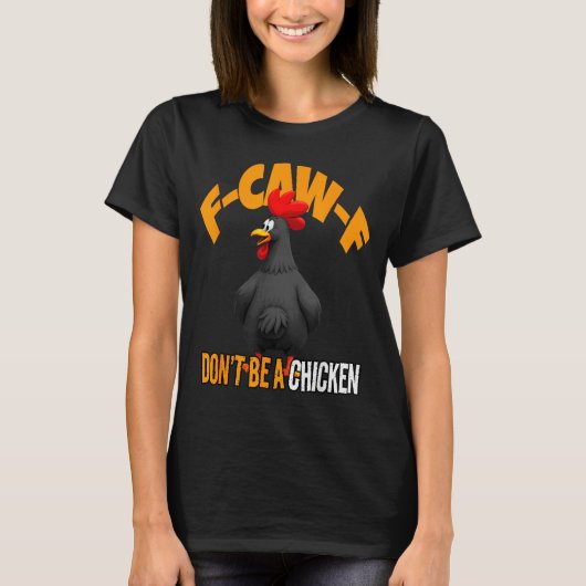 Funny F-caw-f Don't Be A Chicken Fcawf Black Roost T-Shirt (Vorderseite)