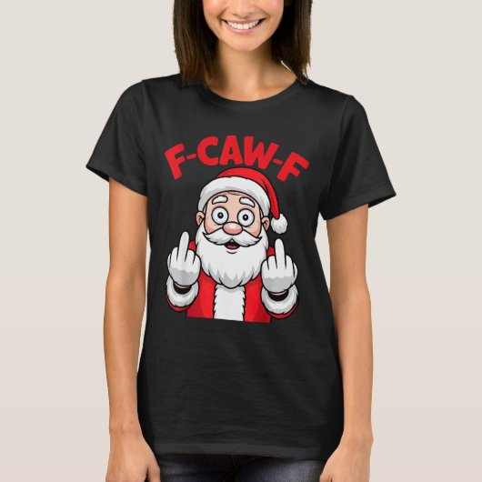 Funny F-caw-f Santa Middle Finger Sarcastic Xmas P T-Shirt (Vorderseite)