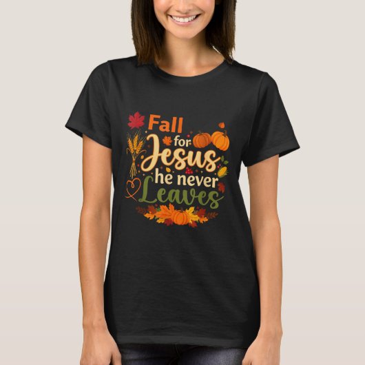 Funny Fall For Jesus He Never Leaves Autumn Christ T-Shirt (Vorderseite)