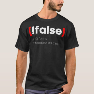 Funny False Its true Programming Coder Nerd Progra T-Shirt