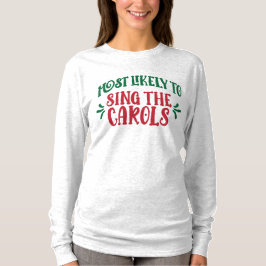 Funny Family Christmas Most Likely to Sing Carols T-Shirt