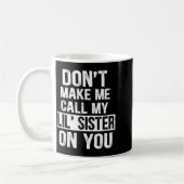 Funny Family Don't Make Me Call My Lil' Sister  Kaffeetasse (Links)