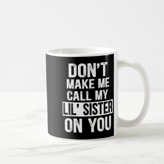 Funny Family Don't Make Me Call My Lil' Sister  Kaffeetasse (Rechts)