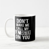 Funny Family Don't Make Me Call My Lil' Sister Kaffeetasse (Links)