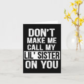 Funny Family Don't Make Me Call My Lil' Sister  Karte (Gelbe Blume)