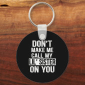 Funny Family Don't Make Me Call My Lil' Sister  Schlüsselanhänger (Vorderseite)