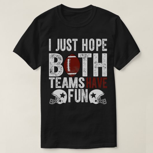 Funny Fan I just Hope Beide Teams haben Spaß (1) T-Shirt (Design vorne)