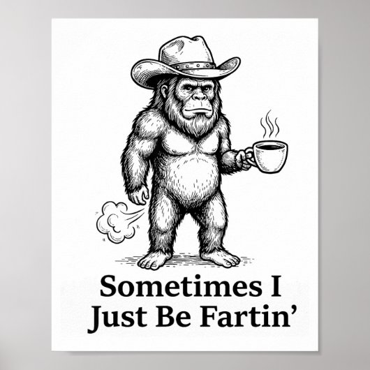 Funny Farting Bigfoot Cowboy Sometimes I Just Be F Poster (Vorne)