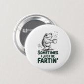 Funny Farting Frog Fart Joke Sometimes I Just Be F Button (Vorne & Hinten)