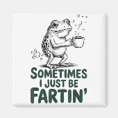 Funny Farting Frog Fart Joke Sometimes I Just Be F Magnet (Vorne)