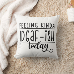 Funny Felling like IDGAF - ISH Kissen