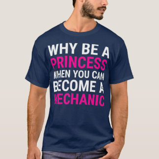 Funny Female Mechanical Warum ein Princess-T-Shirt T-Shirt
